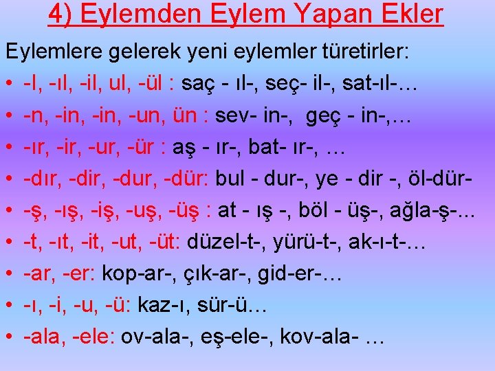 4) Eylemden Eylem Yapan Ekler Eylemlere gelerek yeni eylemler türetirler: • I, ıl, il,