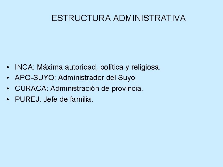 ESTRUCTURA ADMINISTRATIVA • • INCA: Máxima autoridad, política y religiosa. APO-SUYO: Administrador del Suyo.