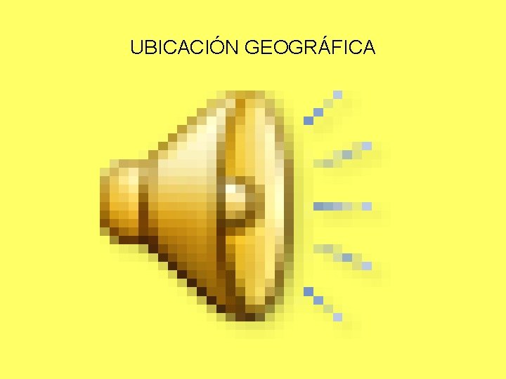 UBICACIÓN GEOGRÁFICA 