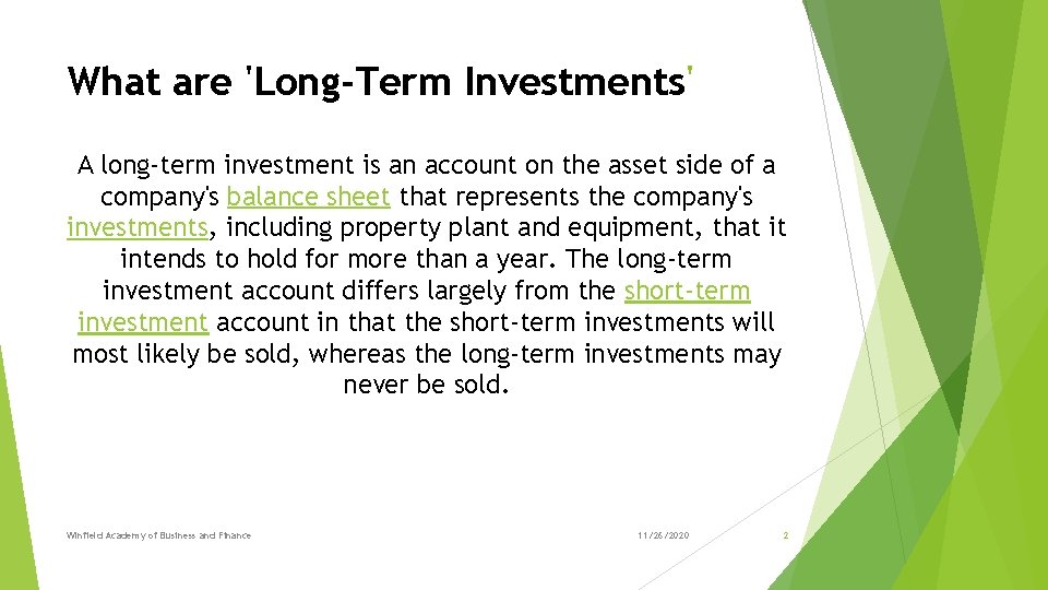 What are 'Long-Term Investments' A long-term investment is an account on the asset side