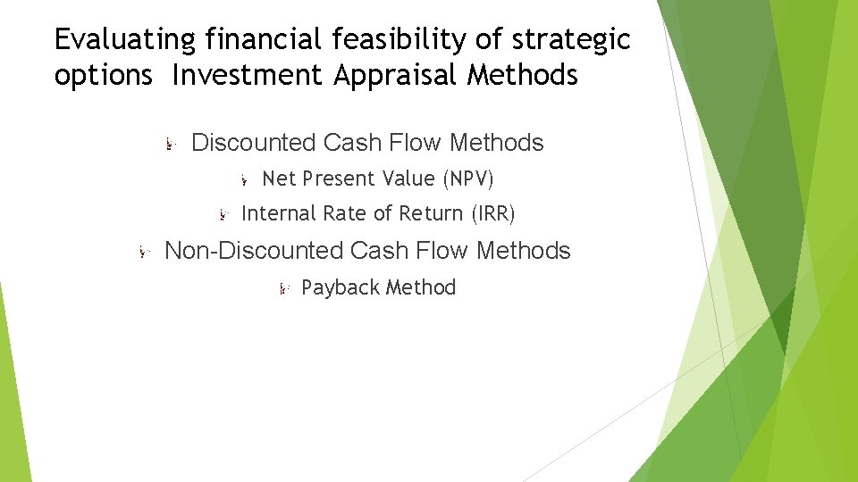 Evaluating financial feasibility of strategic options Investment Appraisal Methods Discounted Cash Flow Methods Net