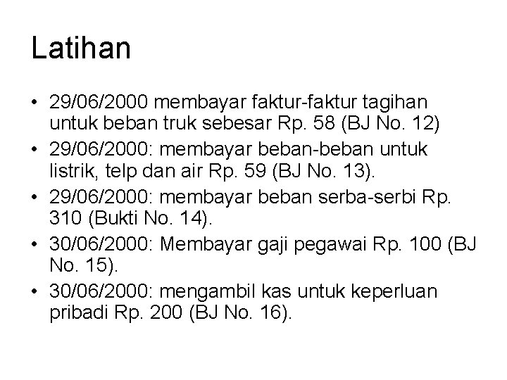 Latihan • 29/06/2000 membayar faktur-faktur tagihan untuk beban truk sebesar Rp. 58 (BJ No.