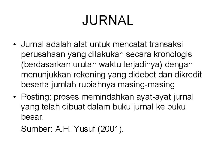 JURNAL • Jurnal adalah alat untuk mencatat transaksi perusahaan yang dilakukan secara kronologis (berdasarkan
