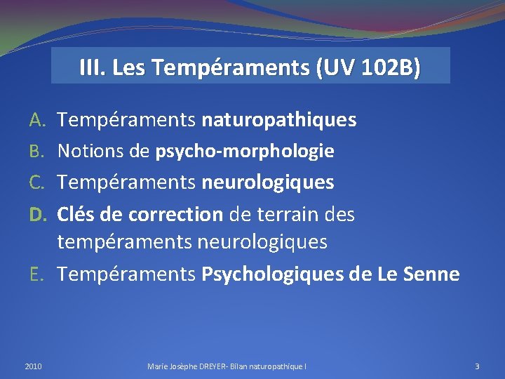 III. Les Tempéraments (UV 102 B) A. Tempéraments naturopathiques B. Notions de psycho-morphologie C.