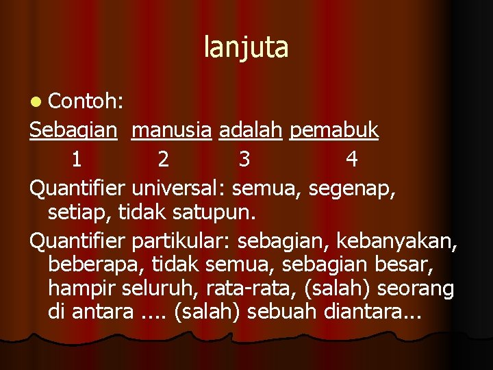 lanjuta l Contoh: Sebagian manusia adalah pemabuk 1 2 3 4 Quantifier universal: semua,