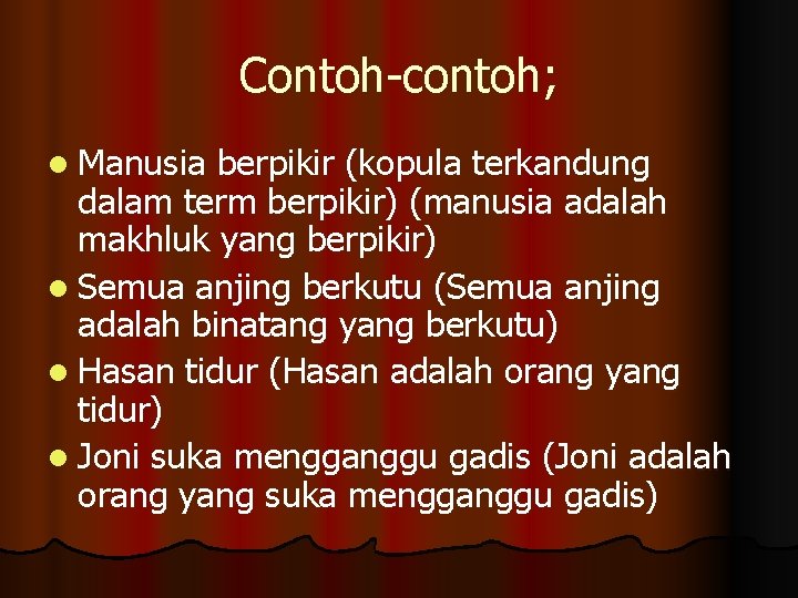 Contoh-contoh; l Manusia berpikir (kopula terkandung dalam term berpikir) (manusia adalah makhluk yang berpikir)