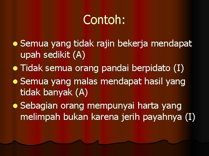 Contoh: l Semua yang tidak rajin bekerja mendapat upah sedikit (A) l Tidak semua