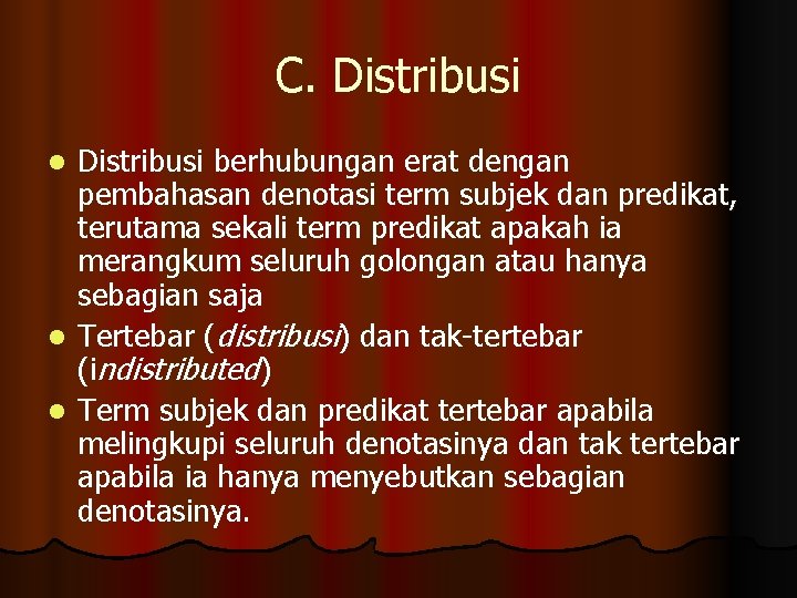 C. Distribusi berhubungan erat dengan pembahasan denotasi term subjek dan predikat, terutama sekali term