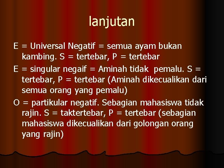 lanjutan E = Universal Negatif = semua ayam bukan kambing. S = tertebar, P