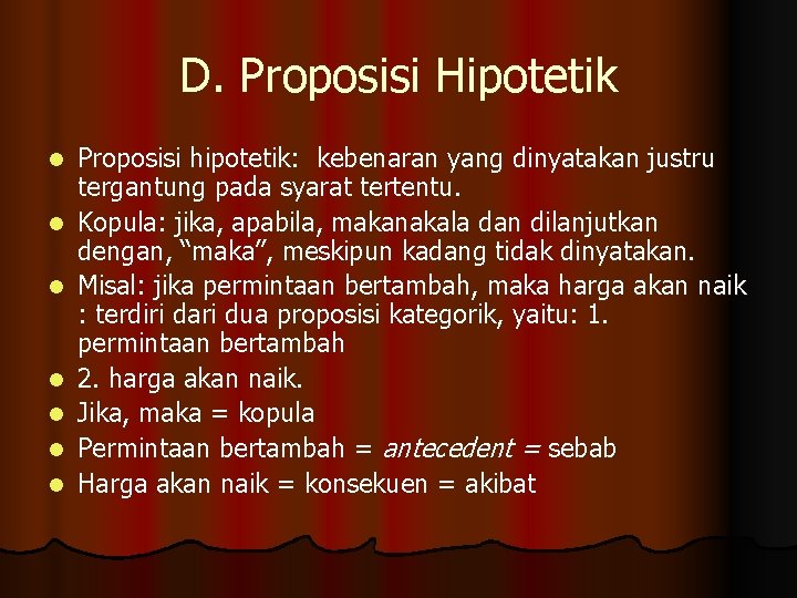 D. Proposisi Hipotetik l l l l Proposisi hipotetik: kebenaran yang dinyatakan justru tergantung