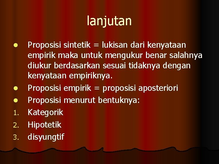 lanjutan Proposisi sintetik = lukisan dari kenyataan empirik maka untuk mengukur benar salahnya diukur