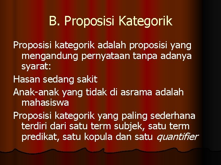 B. Proposisi Kategorik Proposisi kategorik adalah proposisi yang mengandung pernyataan tanpa adanya syarat: Hasan