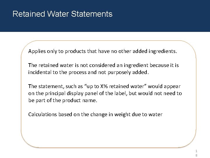 Retained Water Statements Applies only to products that have no other added ingredients. The Retained Water Statements Applies only to products that have no other added ingredients. The