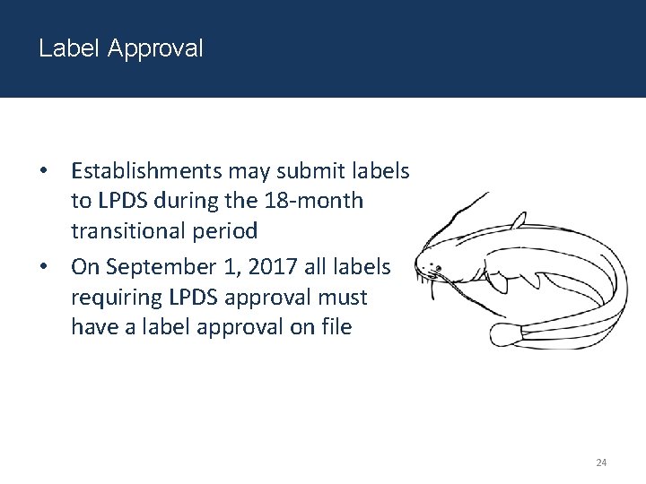Label Approval • Establishments may submit labels to LPDS during the 18 -month transitional Label Approval • Establishments may submit labels to LPDS during the 18 -month transitional