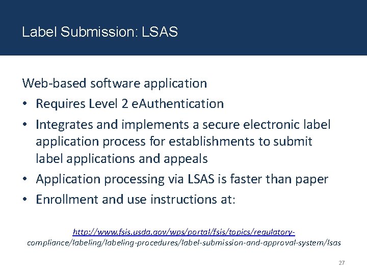 Label Submission: LSAS Web-based software application • Requires Level 2 e. Authentication • Integrates Label Submission: LSAS Web-based software application • Requires Level 2 e. Authentication • Integrates