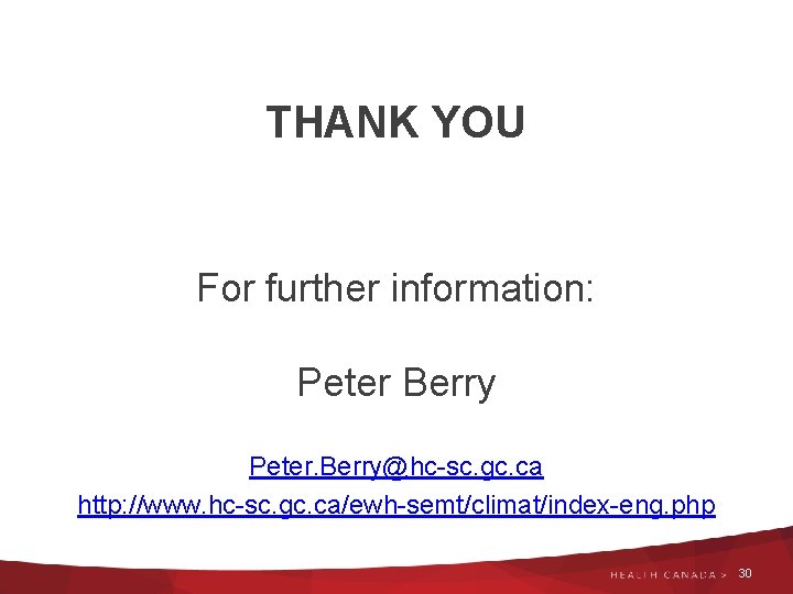 THANK YOU For further information: Peter Berry Peter. Berry@hc-sc. gc. ca http: //www. hc-sc.