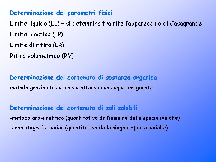 Determinazione dei parametri fisici Limite liquido (LL) – si determina tramite l’apparecchio di Casagrande