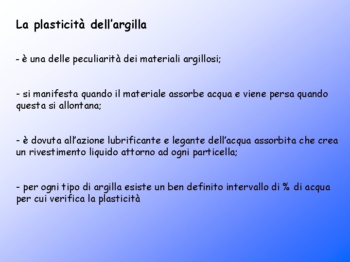 La plasticità dell’argilla - è una delle peculiarità dei materiali argillosi; - si manifesta