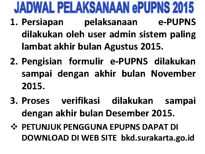1. Persiapan pelaksanaan e-PUPNS dilakukan oleh user admin sistem paling lambat akhir bulan Agustus