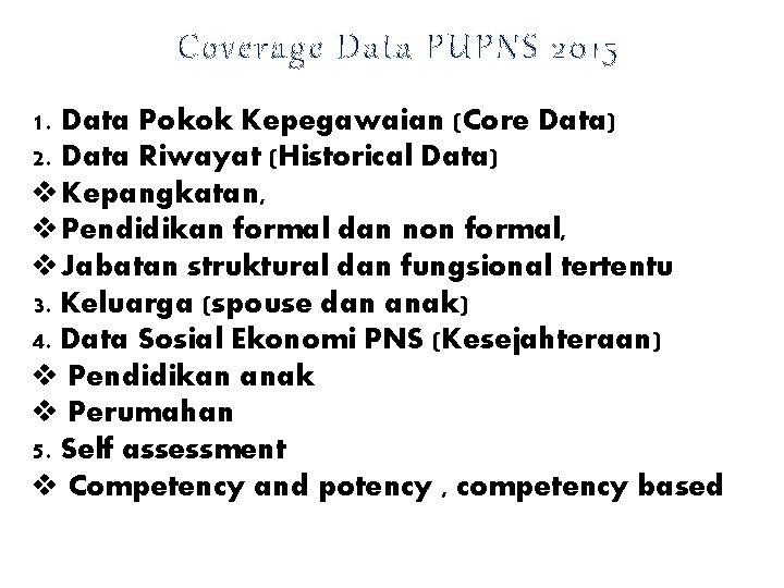 Coverage Data PUPNS 2015 1. Data Pokok Kepegawaian (Core Data) 2. Data Riwayat (Historical