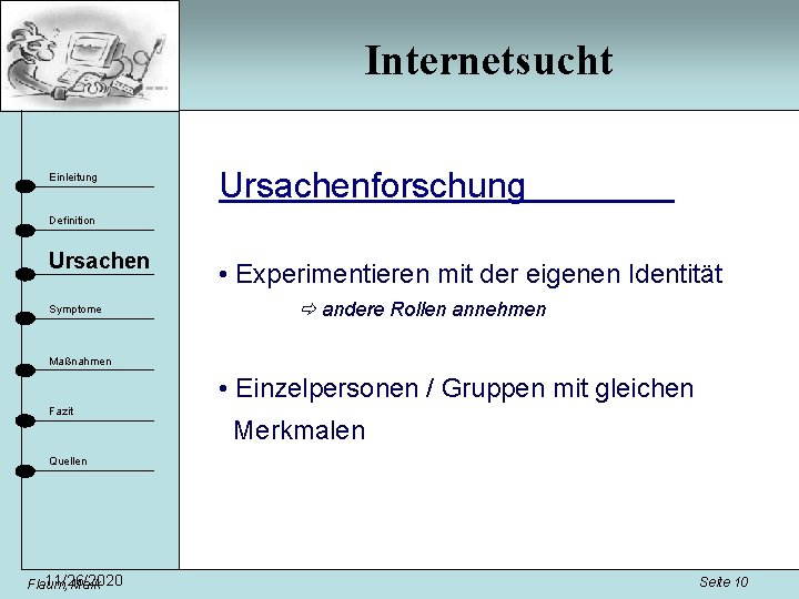 Internetsucht Einleitung Ursachenforschung Definition Ursachen Symptome • Experimentieren mit der eigenen Identität andere Rollen