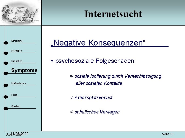 Internetsucht Einleitung „Negative Konsequenzen“ Definition Ursachen psychosoziale Folgeschäden Symptome soziale Isolierung durch Vernachlässigung Maßnahmen