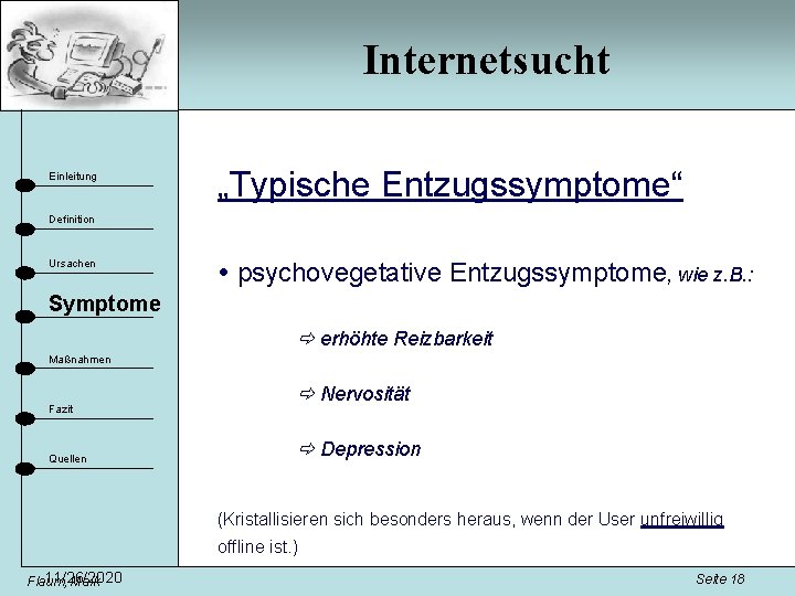 Internetsucht Einleitung „Typische Entzugssymptome“ Definition Ursachen psychovegetative Entzugssymptome, wie z. B. : Symptome erhöhte