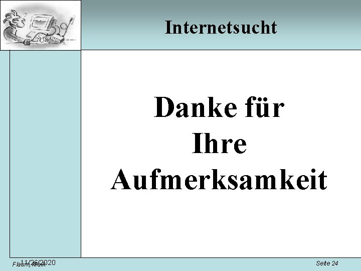 Internetsucht Danke für Ihre Aufmerksamkeit 11/26/2020 Flaum, Maik Seite 24 