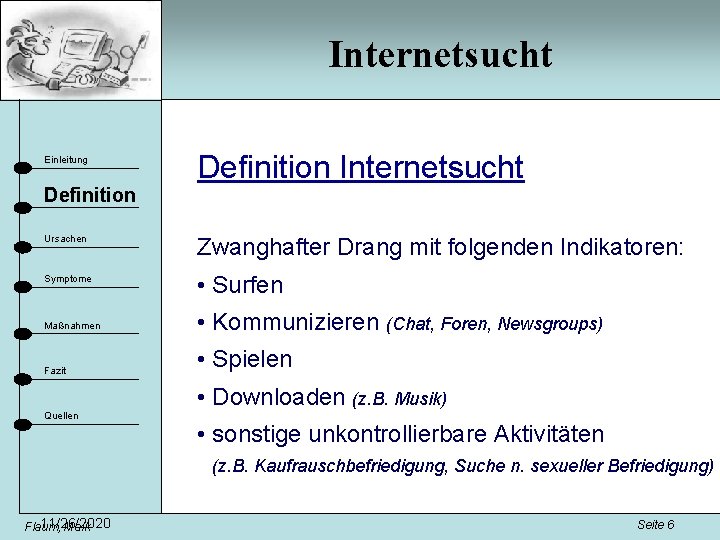 Internetsucht Einleitung Definition Internetsucht Ursachen Zwanghafter Drang mit folgenden Indikatoren: Symptome • Surfen Maßnahmen