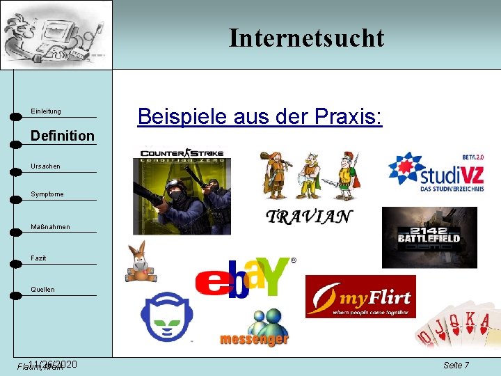 Internetsucht Einleitung Definition Beispiele aus der Praxis: Ursachen Symptome Maßnahmen Fazit Quellen 11/26/2020 Flaum,