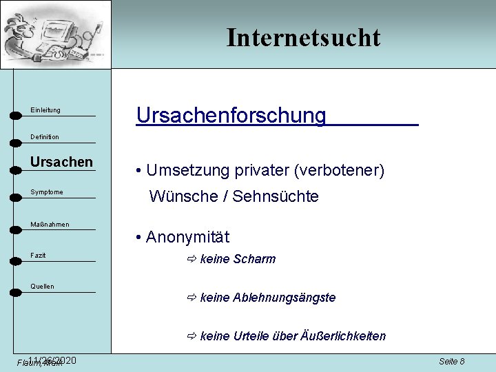 Internetsucht Einleitung Ursachenforschung Definition Ursachen Symptome Maßnahmen Fazit Quellen • Umsetzung privater (verbotener) Wünsche