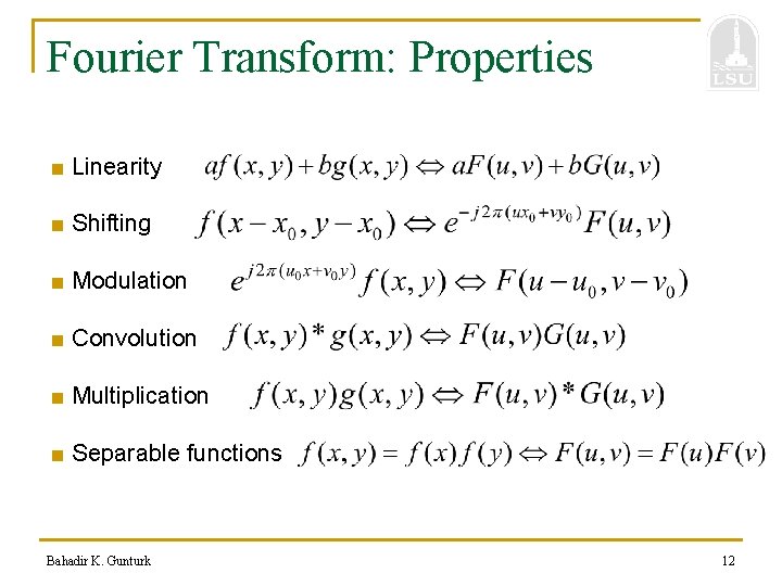 Fourier Transform: Properties ■ Linearity ■ Shifting ■ Modulation ■ Convolution ■ Multiplication ■