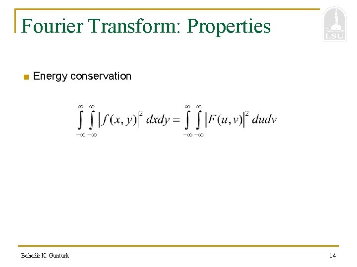 Fourier Transform: Properties ■ Energy conservation Bahadir K. Gunturk 14 