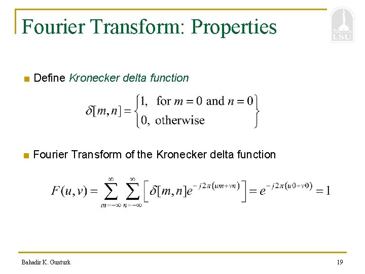 Fourier Transform: Properties ■ Define Kronecker delta function ■ Fourier Transform of the Kronecker