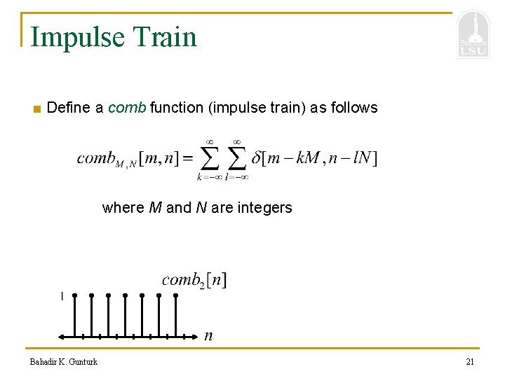 Impulse Train ■ Define a comb function (impulse train) as follows where M and