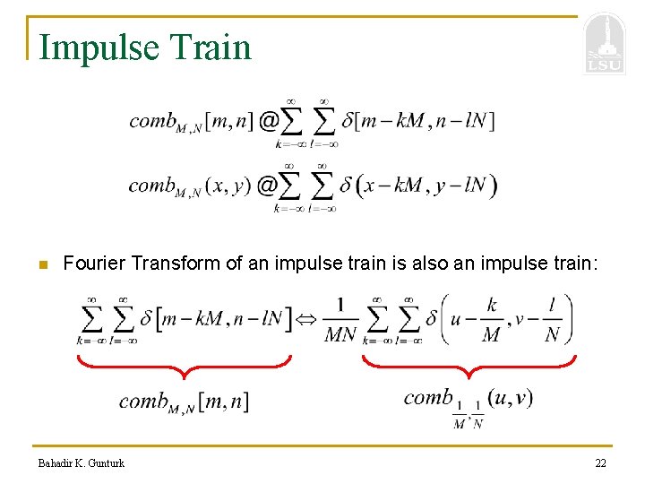 Impulse Train n Fourier Transform of an impulse train is also an impulse train: