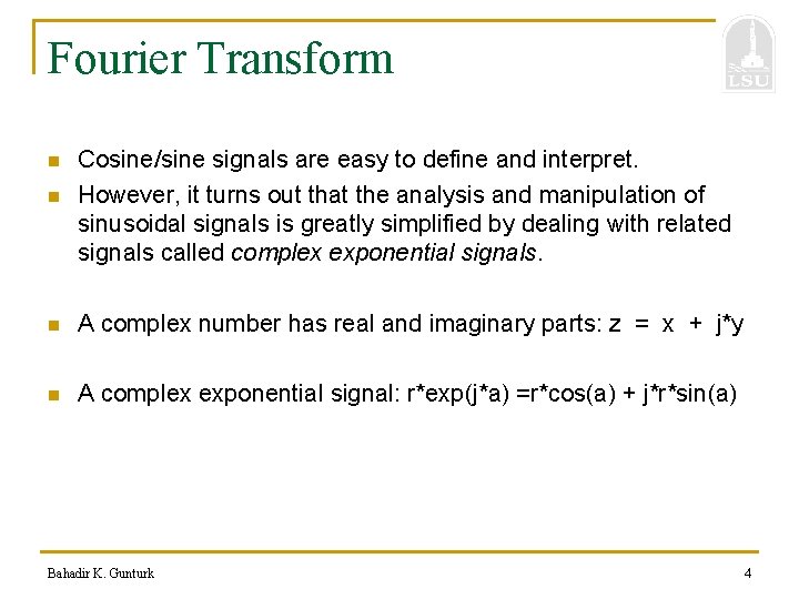 Fourier Transform n n Cosine/sine signals are easy to define and interpret. However, it
