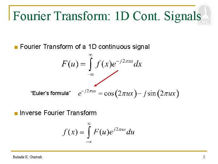 Fourier Transform: 1 D Cont. Signals ■ Fourier Transform of a 1 D continuous