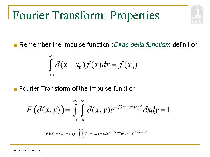 Fourier Transform: Properties ■ Remember the impulse function (Dirac delta function) definition ■ Fourier