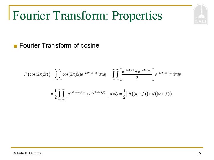 Fourier Transform: Properties ■ Fourier Transform of cosine Bahadir K. Gunturk 9 