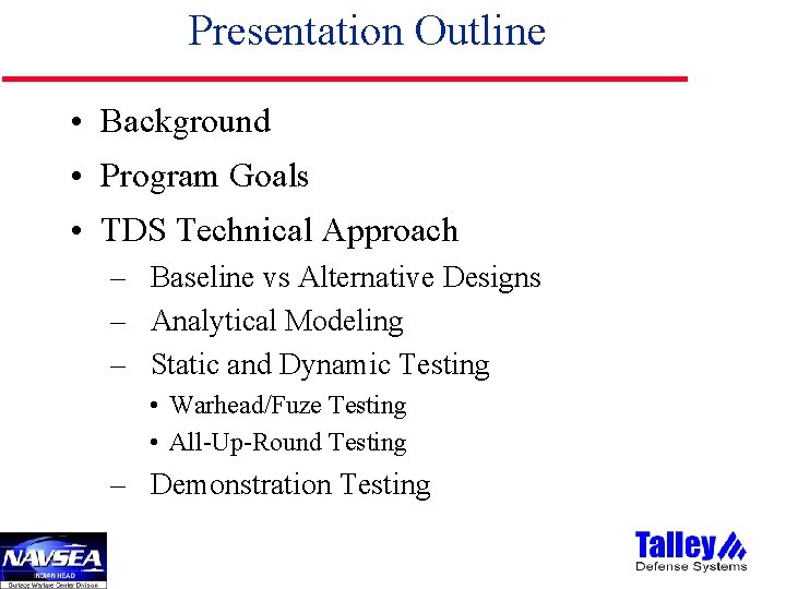Presentation Outline • Background • Program Goals • TDS Technical Approach – Baseline vs