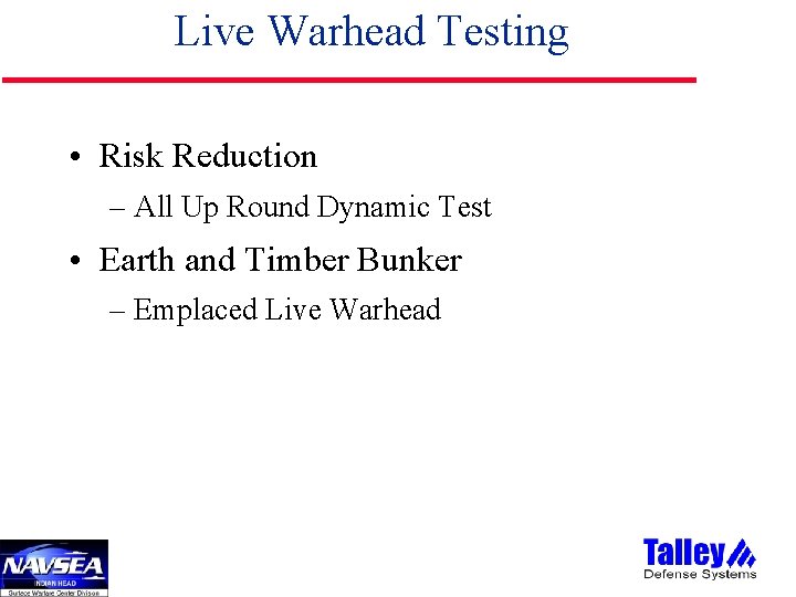 Live Warhead Testing • Risk Reduction – All Up Round Dynamic Test • Earth