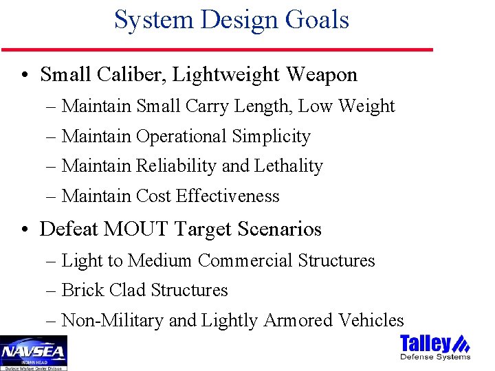 System Design Goals • Small Caliber, Lightweight Weapon – Maintain Small Carry Length, Low