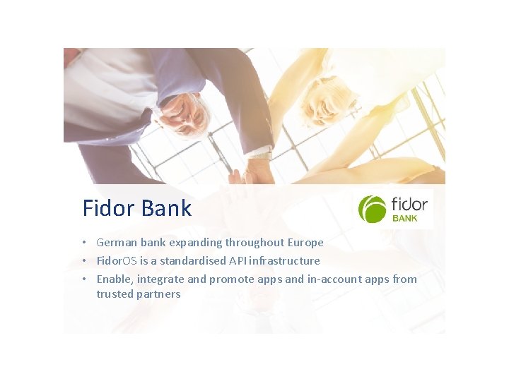 Fidor Bank • German bank expanding throughout Europe • Fidor. OS is a standardised