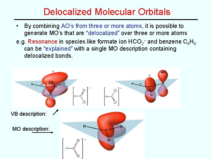 Delocalized Molecular Orbitals • By combining AO’s from three or more atoms, it is