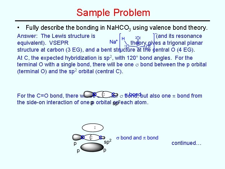 Sample Problem • Fully describe the bonding in Na. HCO 3 using valence bond