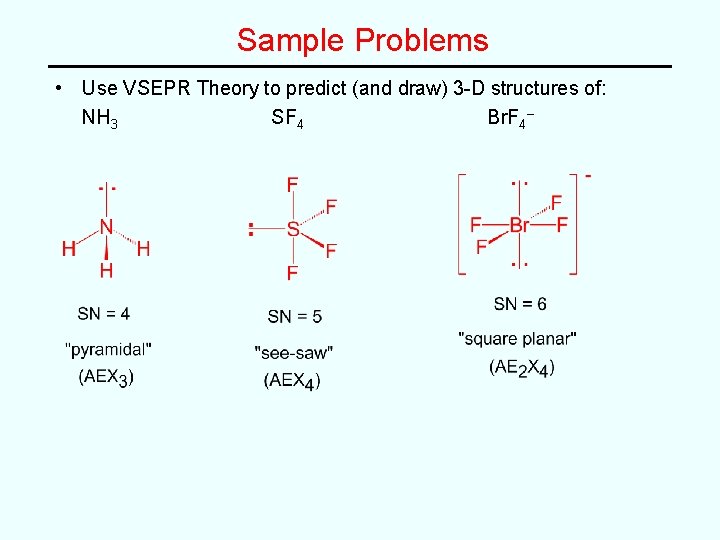 Sample Problems • Use VSEPR Theory to predict (and draw) 3 -D structures of: