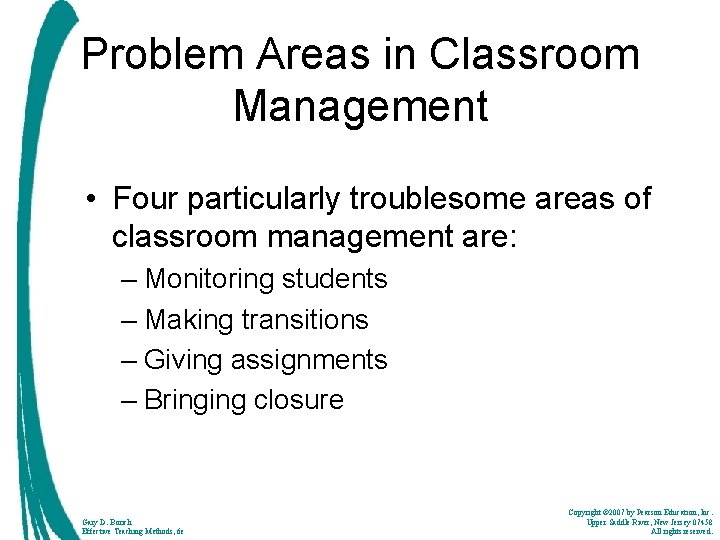 Problem Areas in Classroom Management • Four particularly troublesome areas of classroom management are: