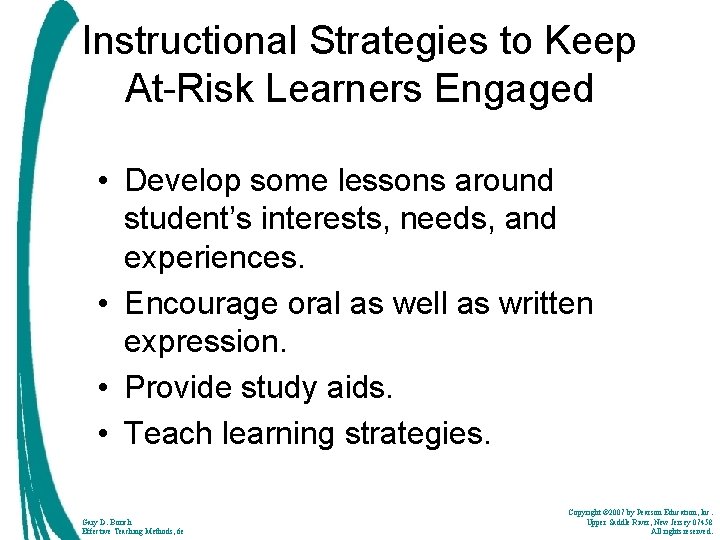 Instructional Strategies to Keep At-Risk Learners Engaged • Develop some lessons around student’s interests,