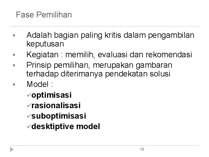 Fase Pemilihan § § Adalah bagian paling kritis dalam pengambilan keputusan Kegiatan : memilih,